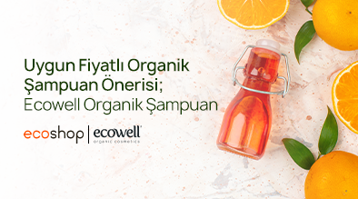 Sevda Göksel – Uygun Fiyatlı Organik Şampuan Önerisi Ecowell Organik Şampuan