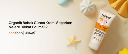 Organik Bebek Güneş Kremi Seçerken Nelere Dikkat Edilmeli?