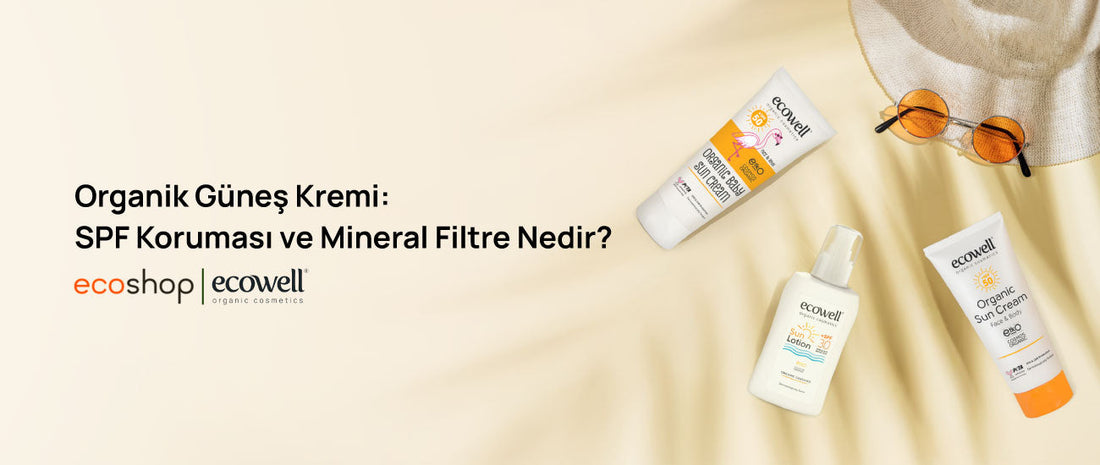 Organik Güneş Kremi: SPF Koruması ve Mineral Filtre Nedir?